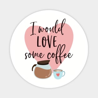 I would love some coffee. Magnet